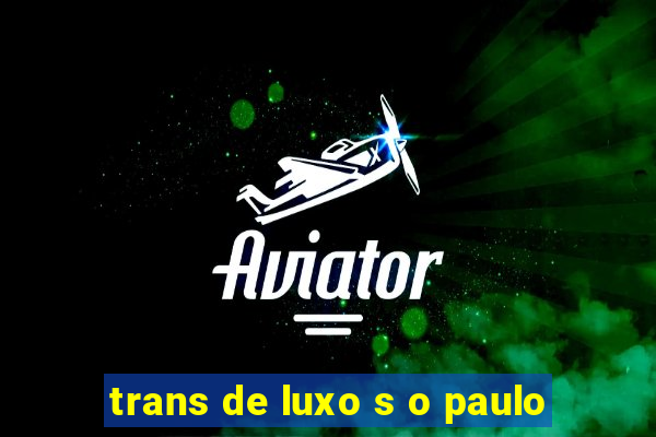 trans de luxo s o paulo